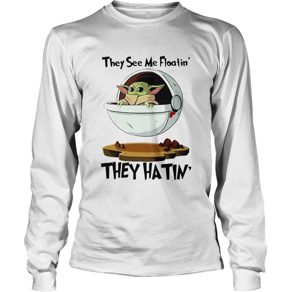 Baby Yoda They See Me Floatin They Hatin LongSleeve