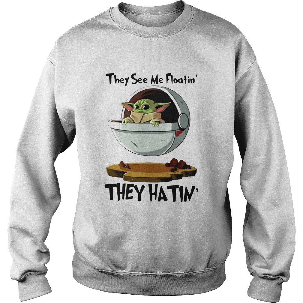 Baby Yoda They See Me Floatin They Hatin Sweatshirt