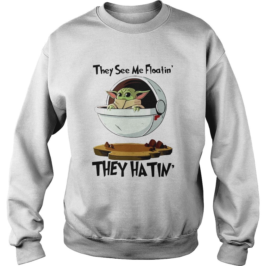 Baby Yoda They See Me Floatin They Hatin Sweatshirt