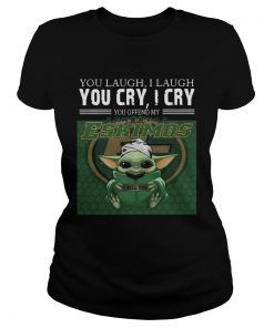 Baby Yoda you laugh I laugh you cry I cry you offend my Edmonton Eskimos I kill you  Classic Ladies