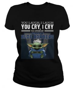 Baby Yoda you laugh I laugh you cry I cry you offend my Winnipeg Blue Bombers I kill you Hot  Classic Ladies