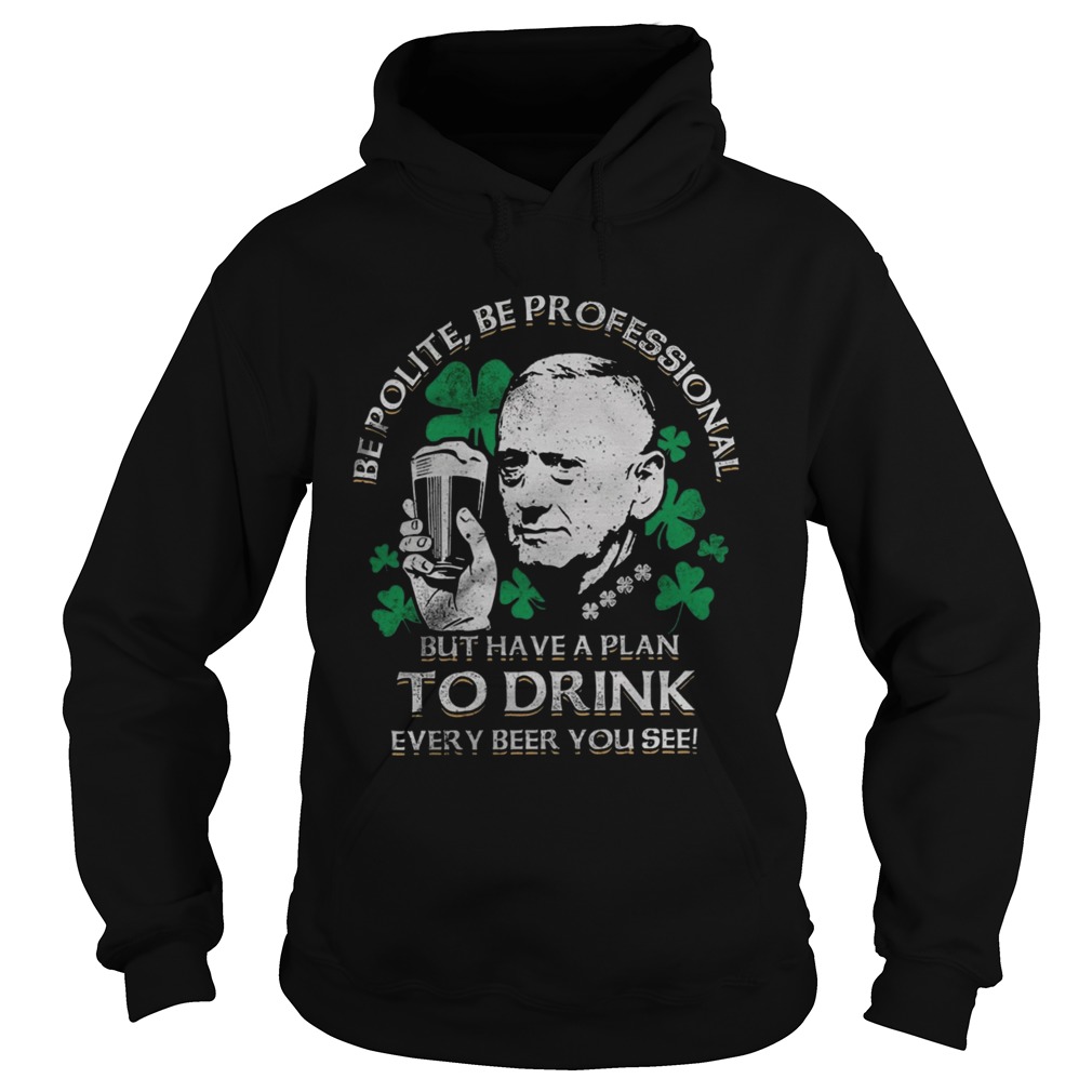 Be Polite Be Professional But Have A Plan To Drink Every beer You See Hoodie