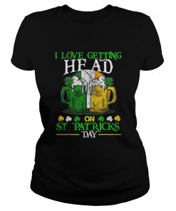 Beautiful I Love Getting Head on St Patricks Day Adult Funny  Classic Ladies