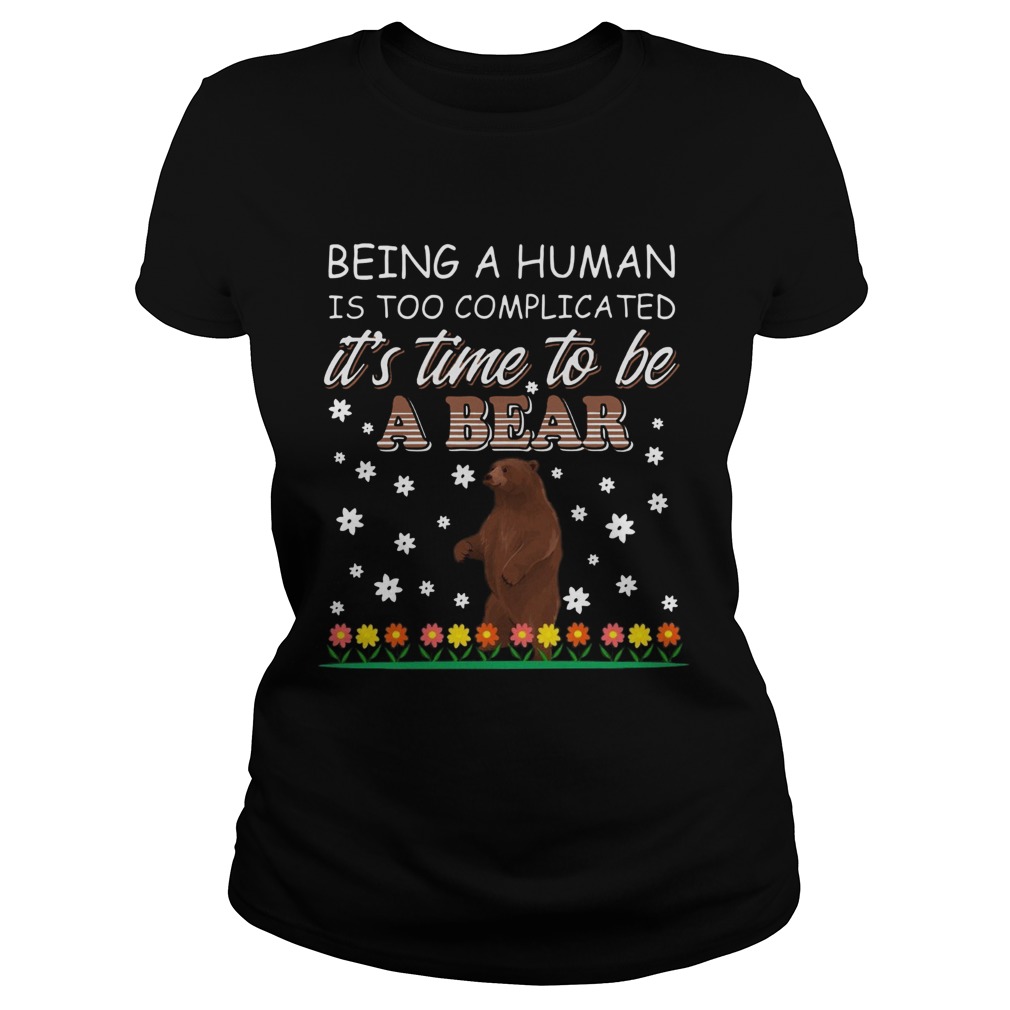 Being A Human Is Too Complicated Its Time To Be A Bear Classic Ladies