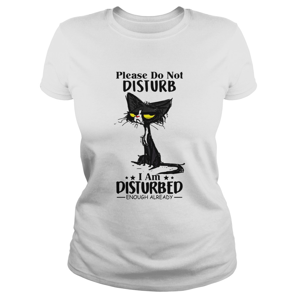 Cat Please do not disturb I am disturbed enough already Classic Ladies