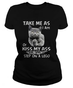 Cat fuck you take me as I am or kiss my ass eat shit and step on a lego  Classic Ladies