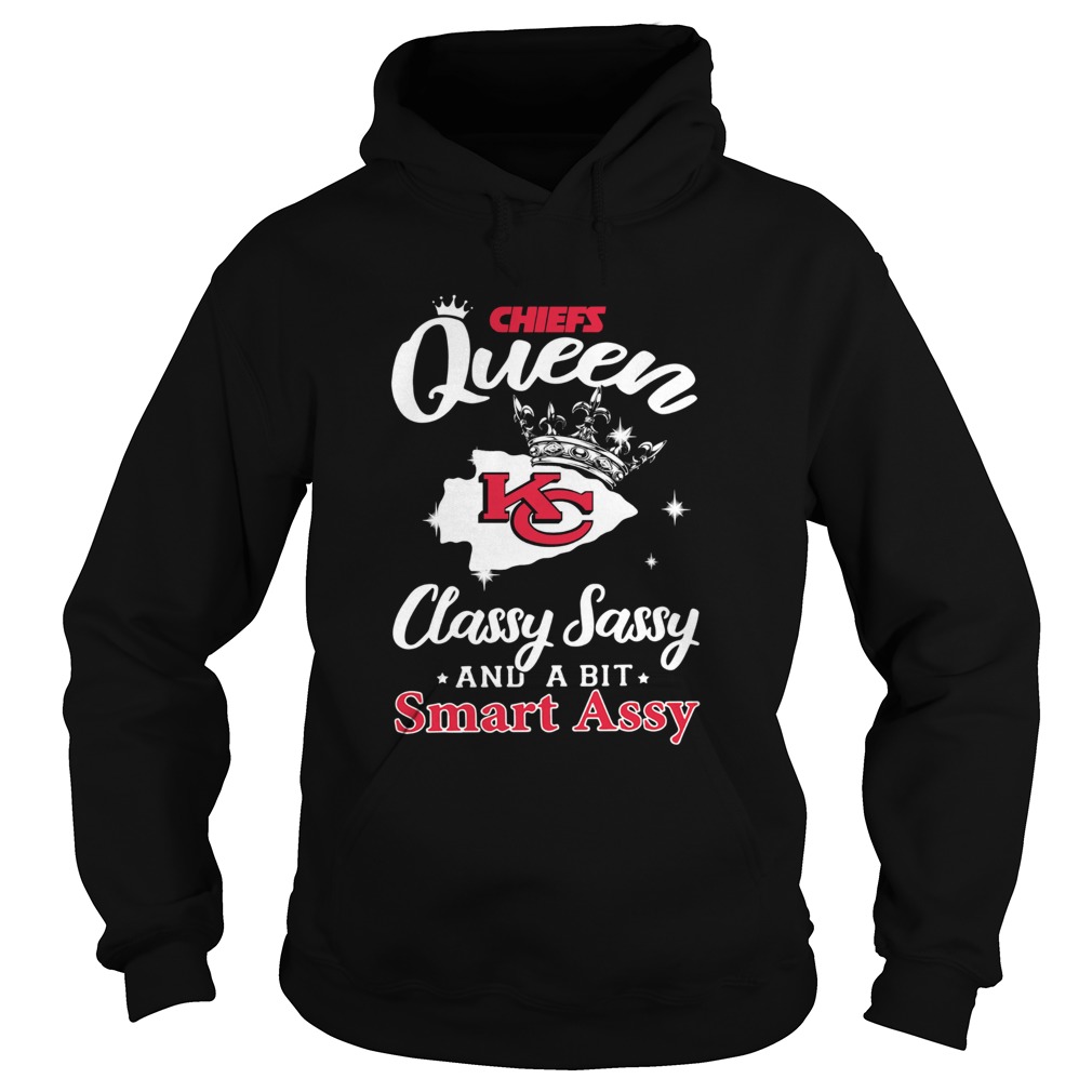 Chiefs Queen classy Sassy and a bit smart assy Kansas City Chiefs Hoodie