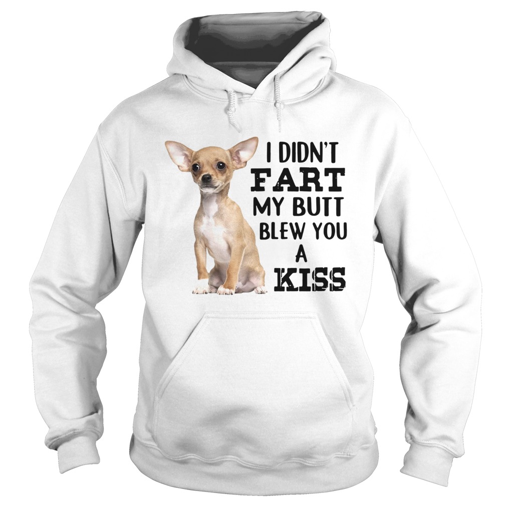 Chihuahua I Didnt Fart My Butt Blew You A Kiss Hoodie