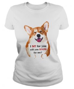 Corgi dog I sit for you will you stand for me  Classic Ladies