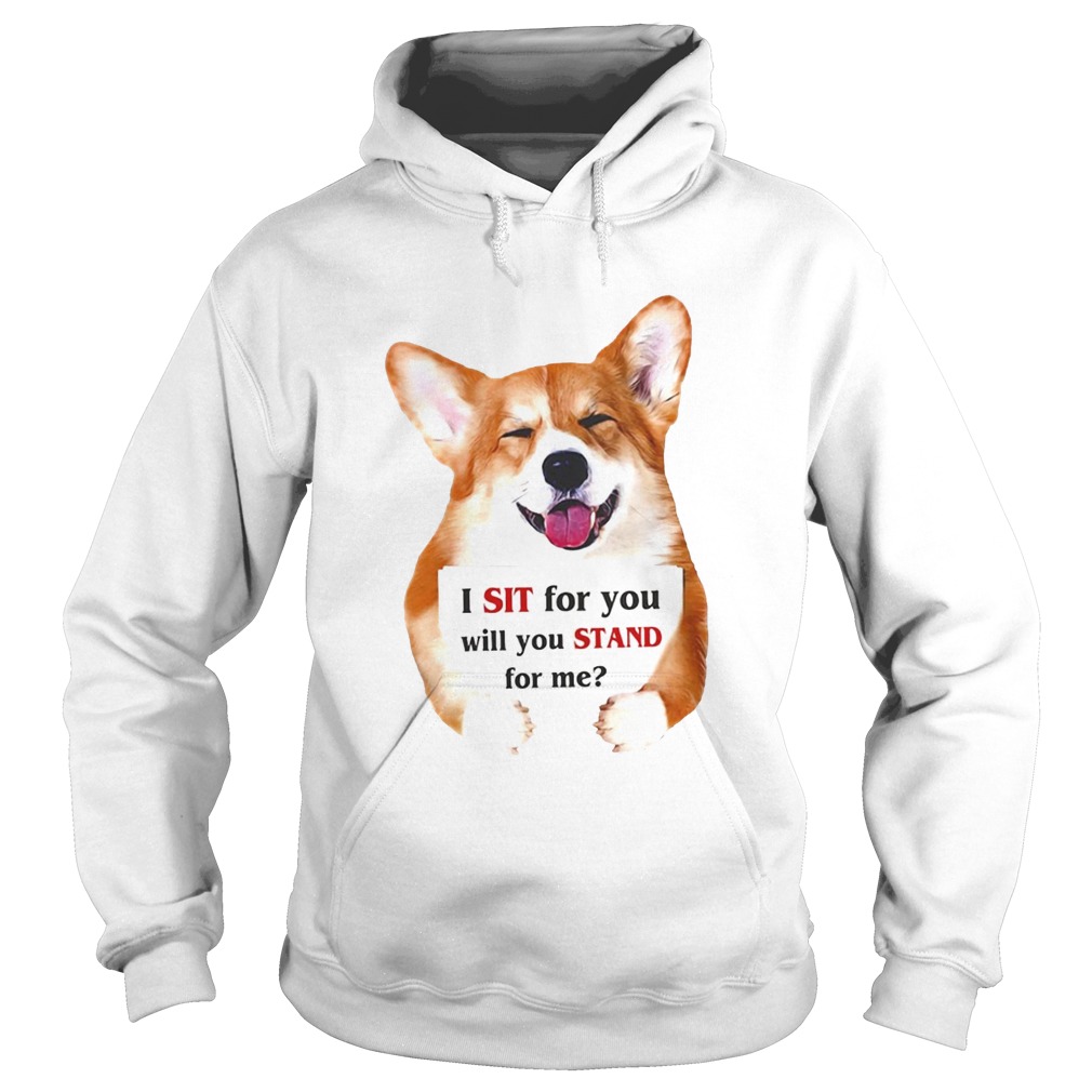 Corgi dog I sit for you will you stand for me Hoodie