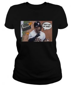 Dont Rip My Shirt Jose Altuve  Classic Ladies