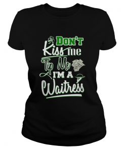 Dont kiss me tip me Im a Waitress St Patricks Day  Classic Ladies