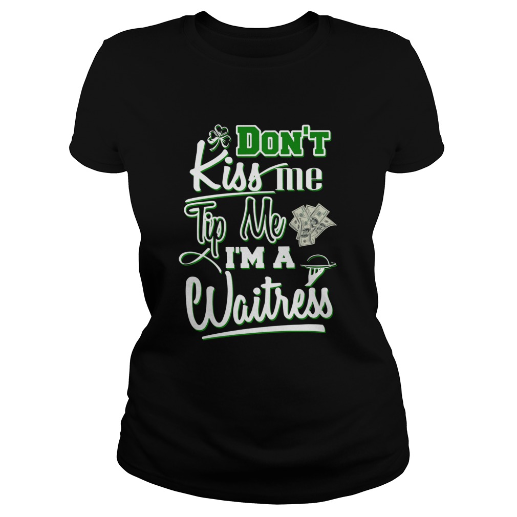 Dont kiss me tip me Im a Waitress St Patricks Day Classic Ladies