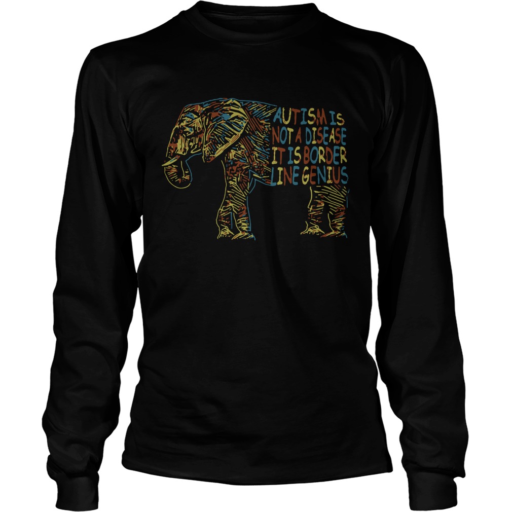 Elephant Autism Is Not A Disease It Is Border Line Genius LongSleeve