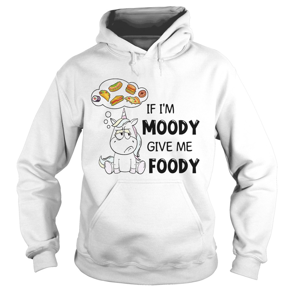 Fat Unicorn If Im Moody Give Me Foody Hoodie