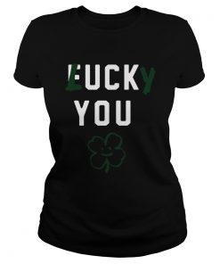 Fuck you lucky you Patricks Day  Classic Ladies