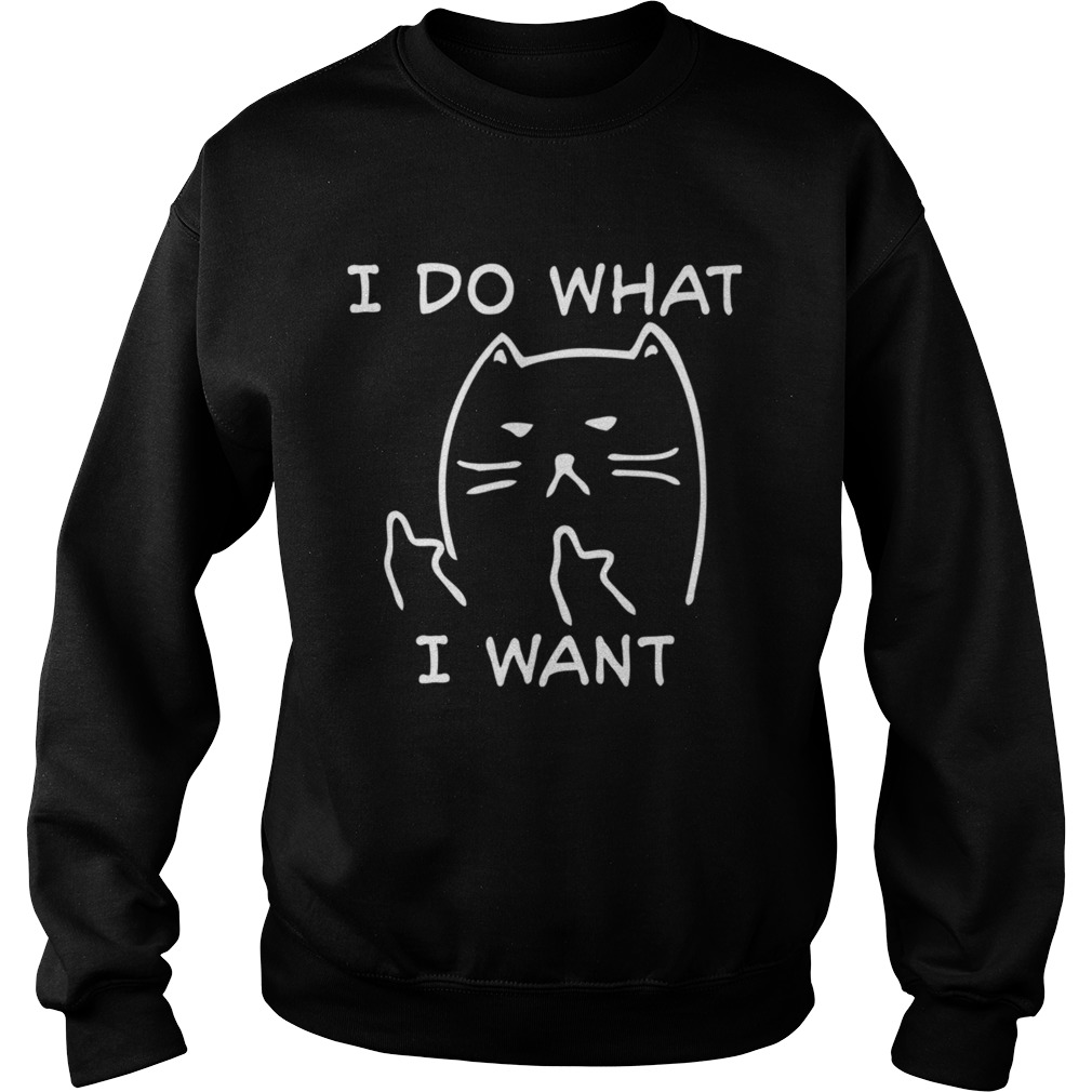 Funny Cat I Do What I Want With My Cat Sweatshirt