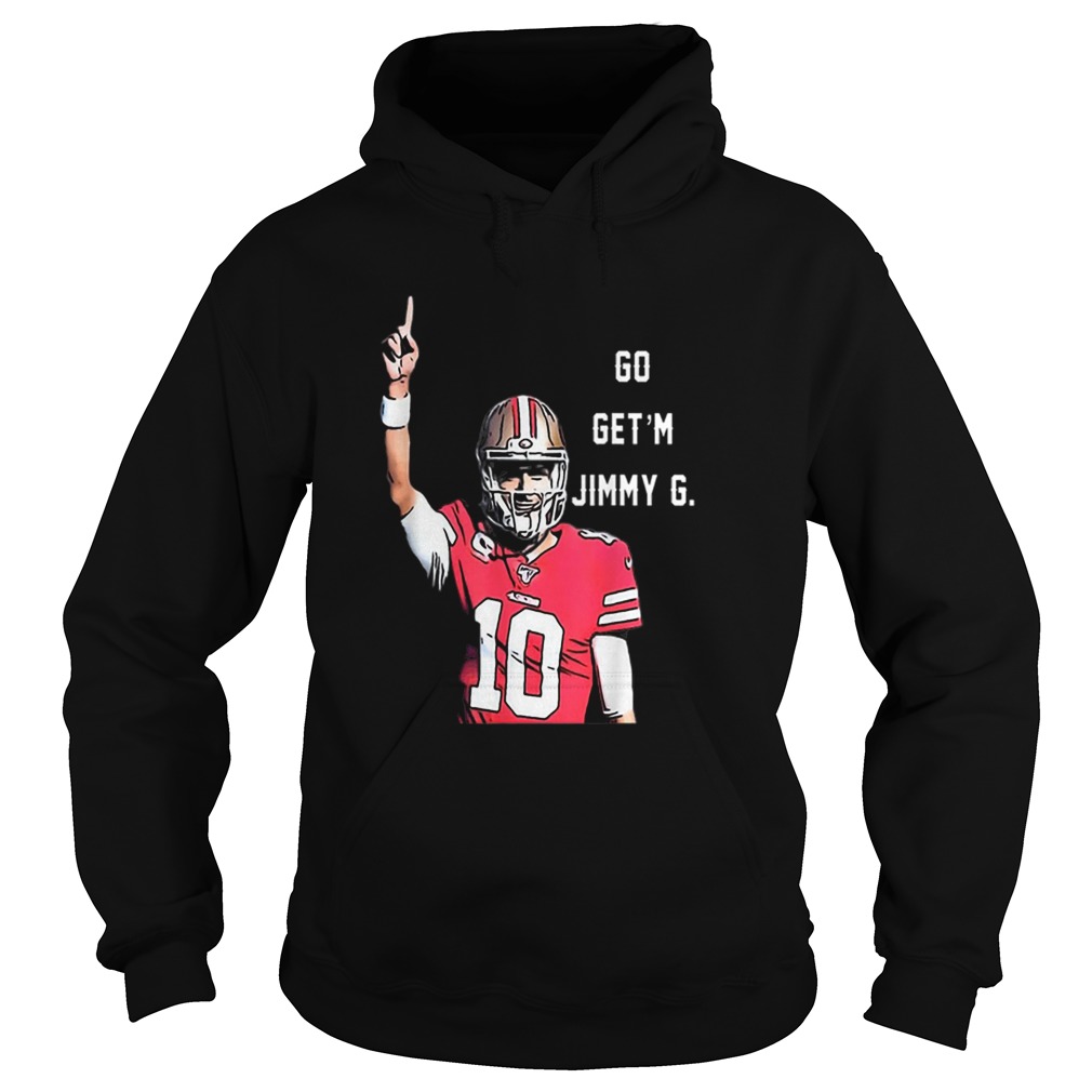 Go Getm Jimmy G Jimmy Garoppolo Francisco 49ers Hoodie