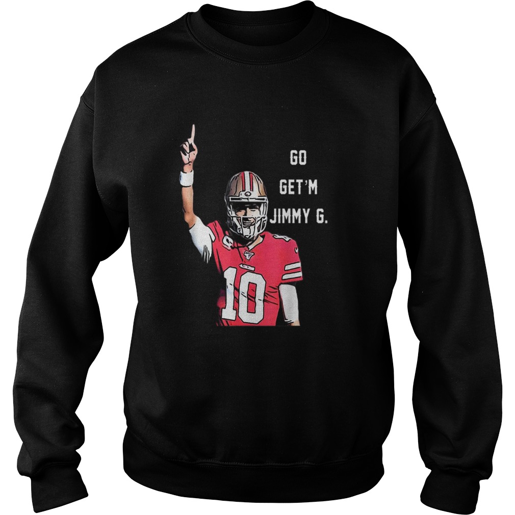 Go Getm Jimmy G Jimmy Garoppolo Francisco 49ers Sweatshirt