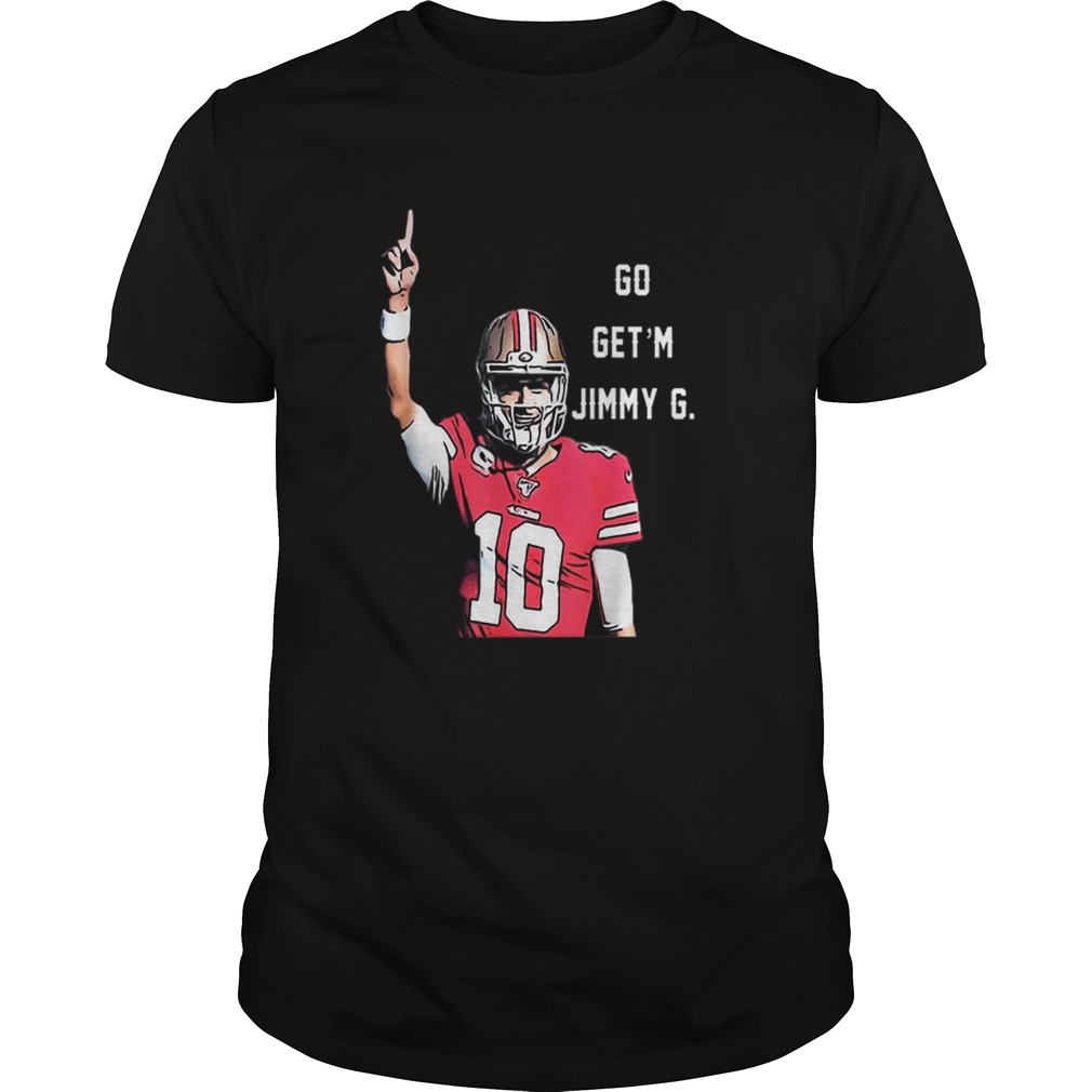 Go Getm Jimmy G Jimmy Garoppolo Francisco 49ers shirt