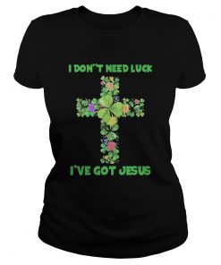 I Dont Need Luck Ive Got Jesus  Classic Ladies