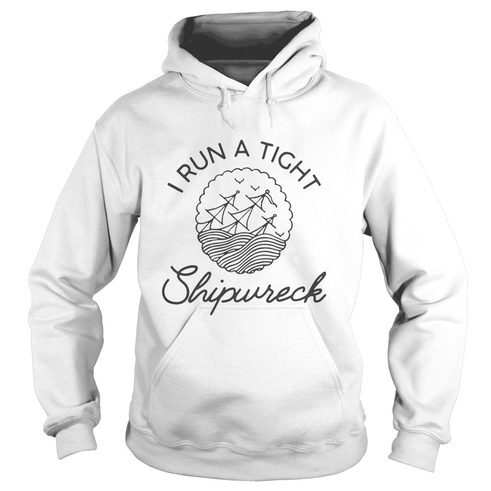 I Run A Tight Shipwreck Hoodie