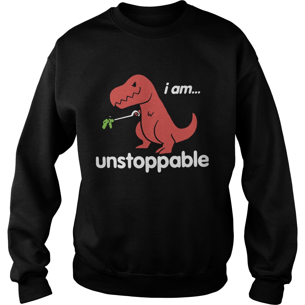 I am TRex Unstoppable Sweatshirt