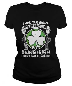 I had the right to remain silent but being Irish I didnt have the ability  Classic Ladies