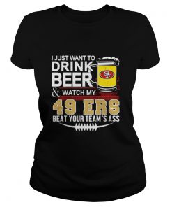 I just want to drink beer and watch my San Francisco 49ers beat your teams ass  Classic Ladies