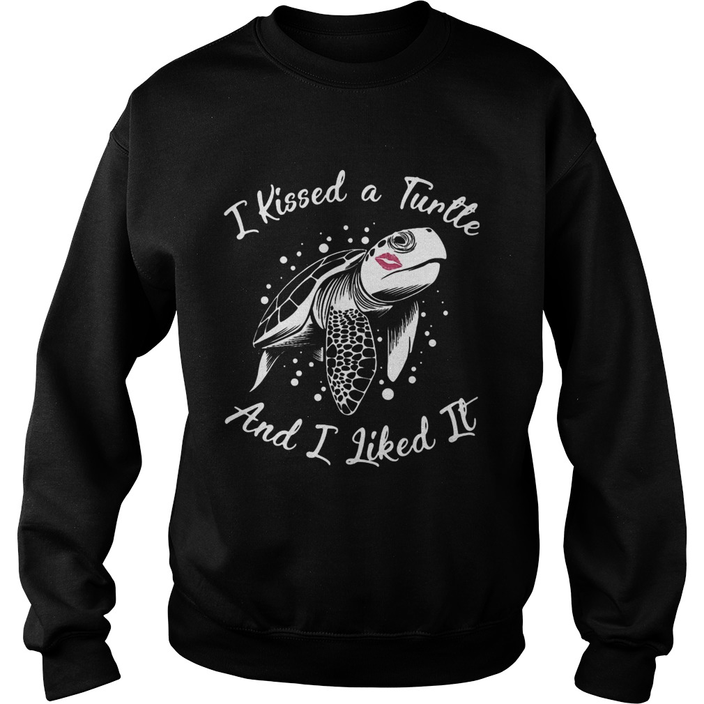 I kissed a turtle and I liked it Sweatshirt