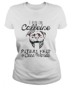 I run on caffeine Pitbull hair and cuss words  Classic Ladies