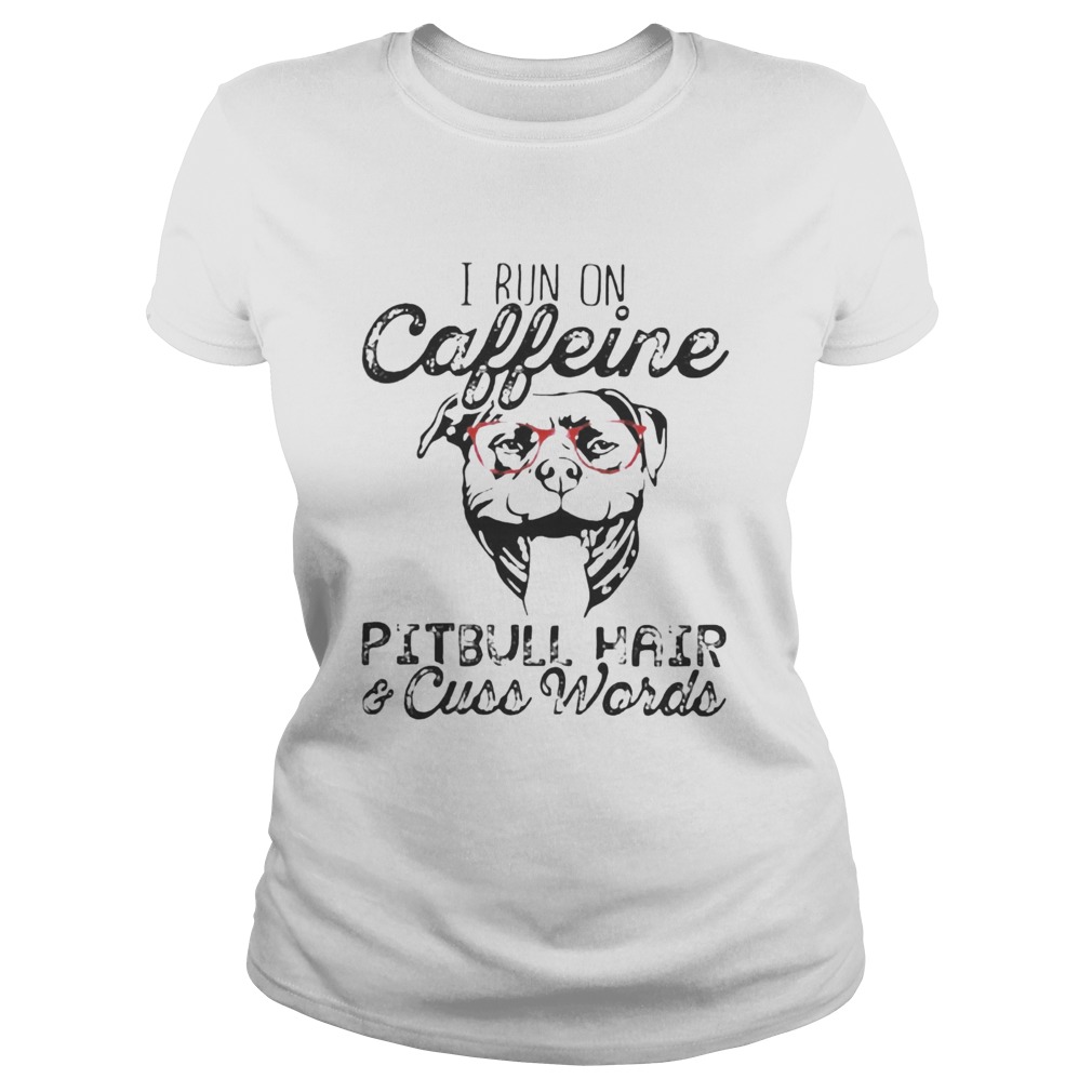 I run on caffeine Pitbull hair and cuss words Classic Ladies