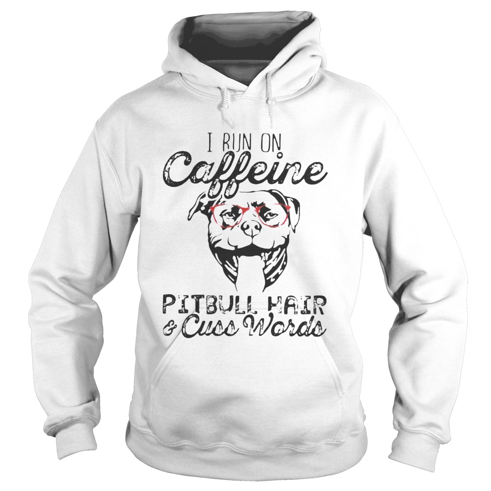 I run on caffeine Pitbull hair and cuss words Hoodie