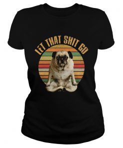 Let That Shit Go Pug Yoga Vintage Sunset  Classic Ladies