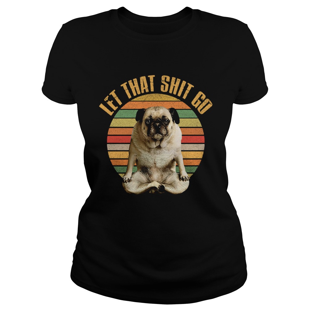 Let That Shit Go Pug Yoga Vintage Sunset Classic Ladies