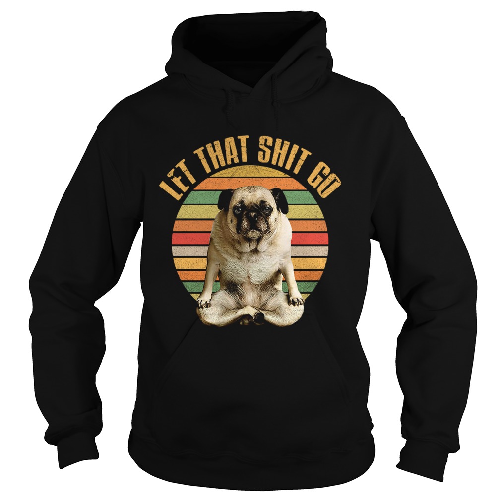 Let That Shit Go Pug Yoga Vintage Sunset Hoodie