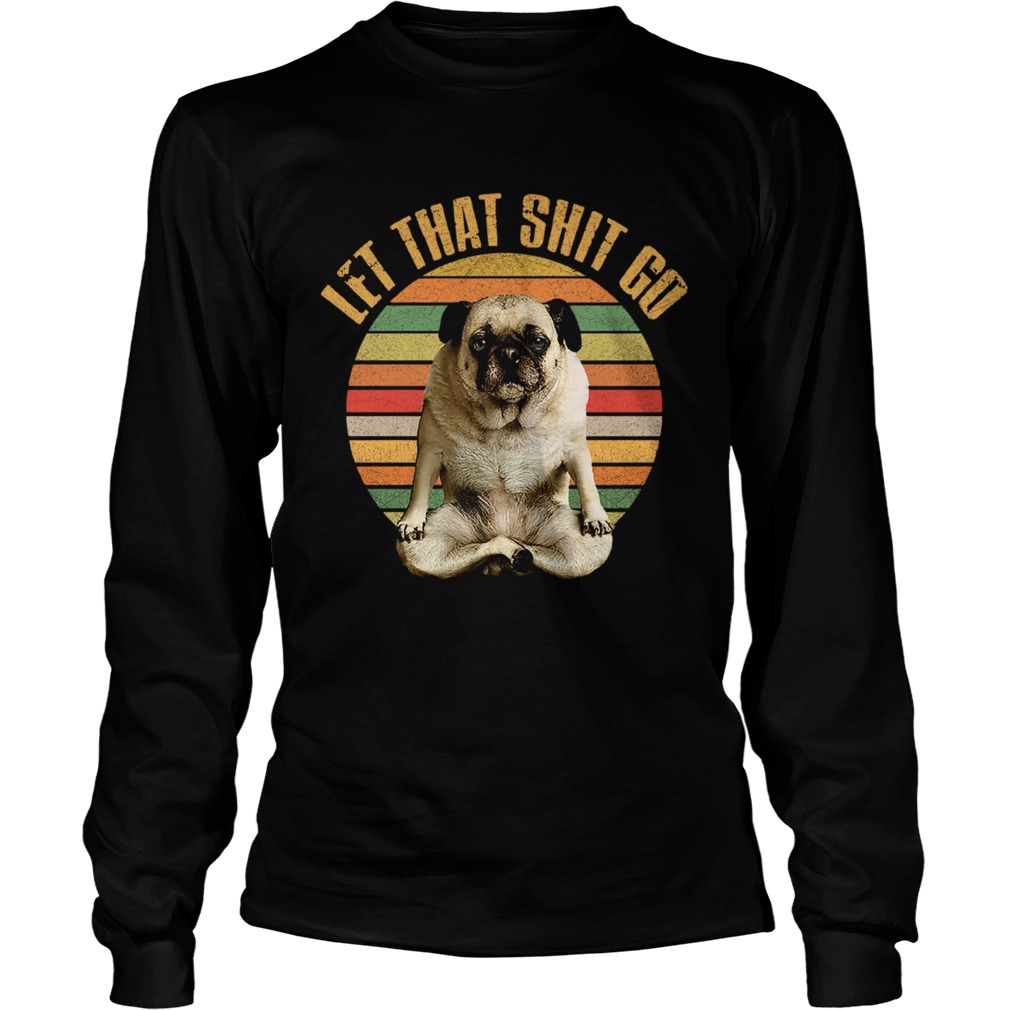 Let That Shit Go Pug Yoga Vintage Sunset LongSleeve