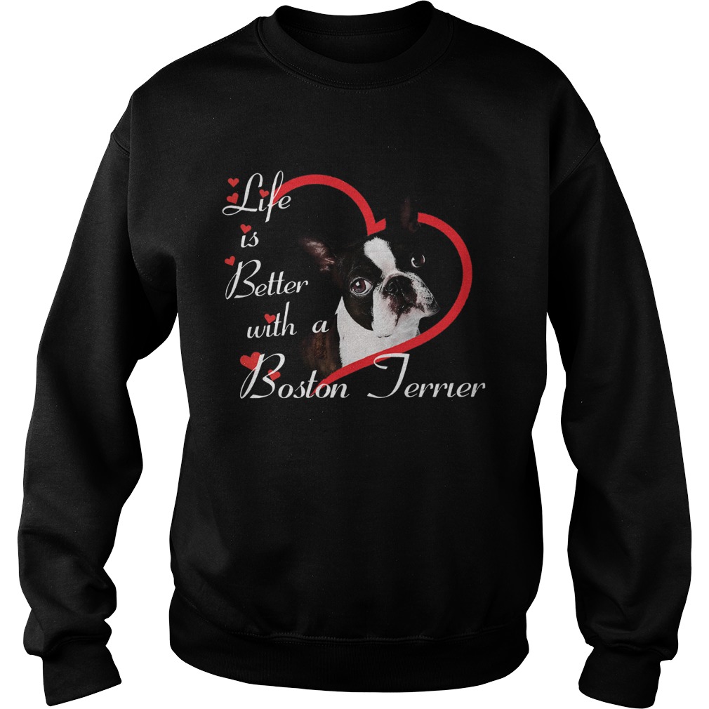 Life Is Better With A Boston Terrier Sweatshirt