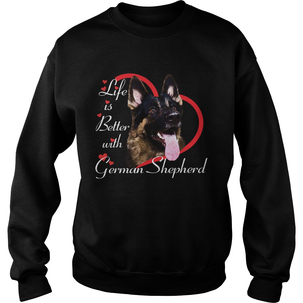 Life Is Better With A German Shepherd Sweatshirt