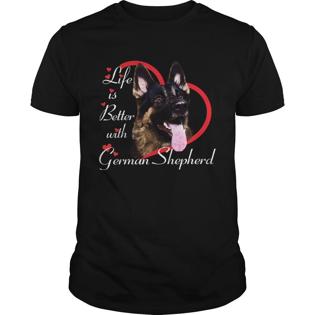 Life Is Better With A German Shepherd shirt