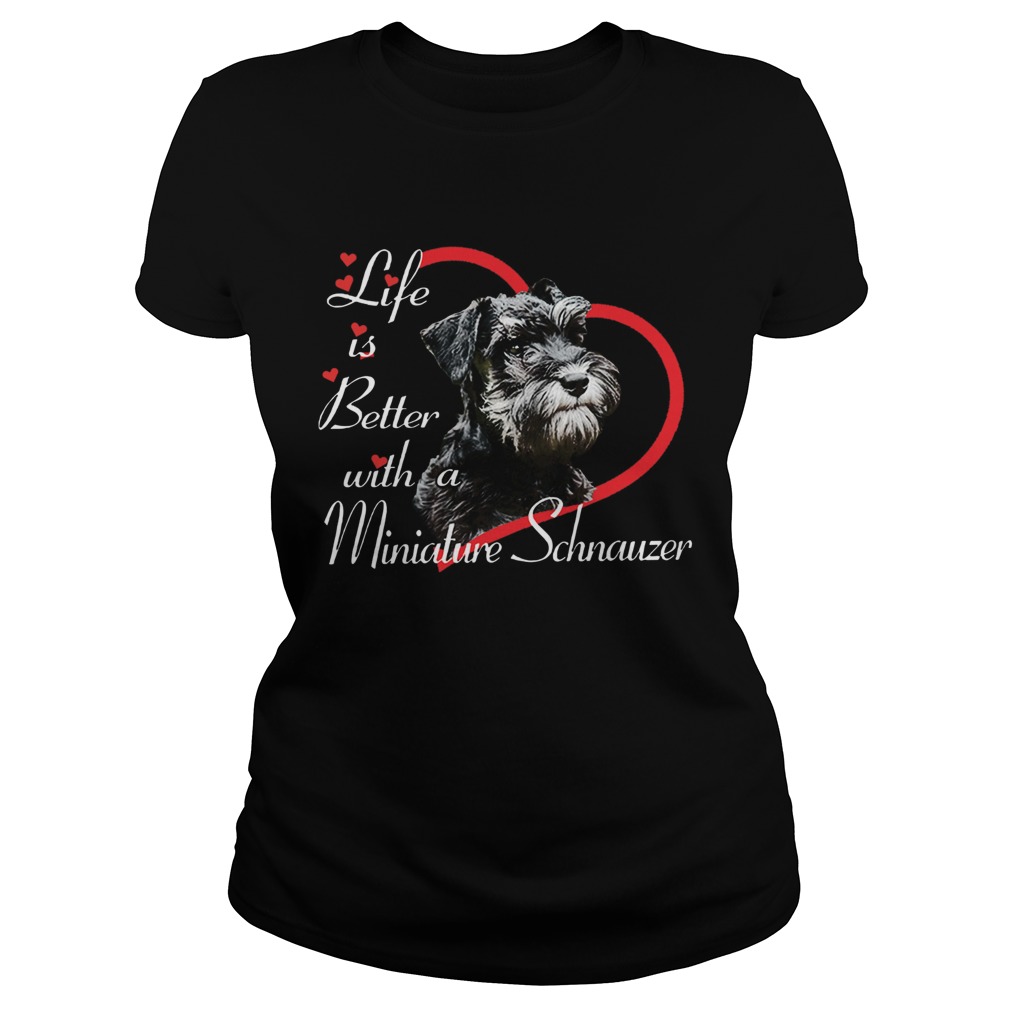 Life Is Better With A Miniature Schnauzer Classic Ladies