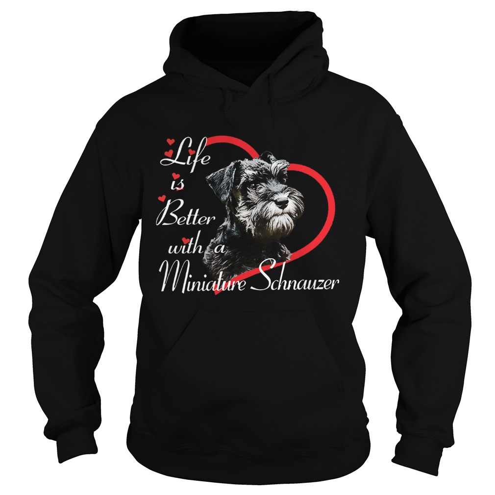 Life Is Better With A Miniature Schnauzer Hoodie