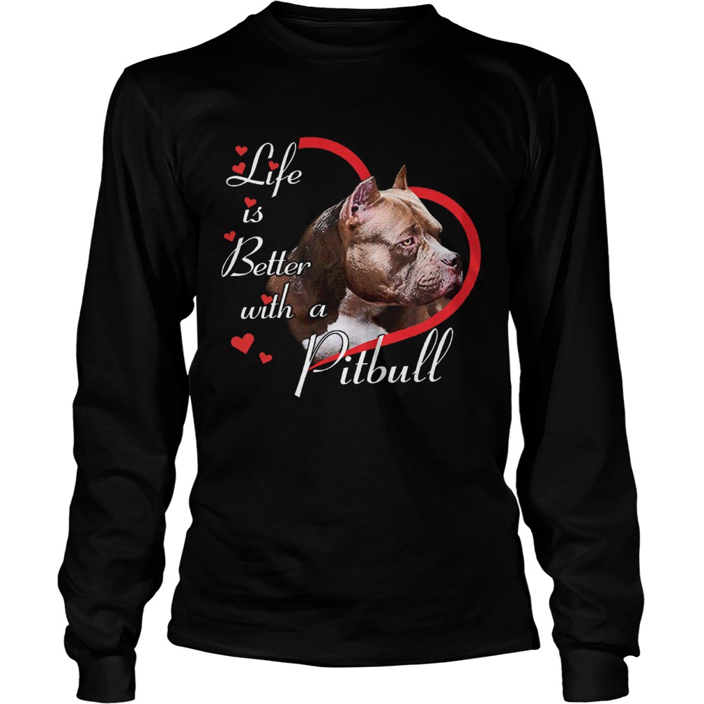 Life Is Better With A Pitbull LongSleeve