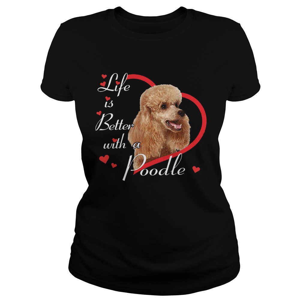 Life Is Better With A Poodle Classic Ladies