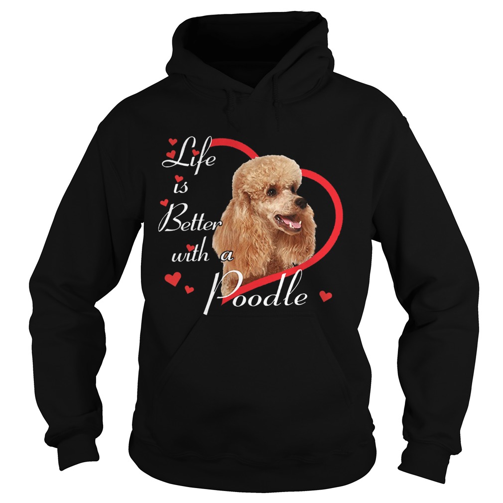 Life Is Better With A Poodle Hoodie