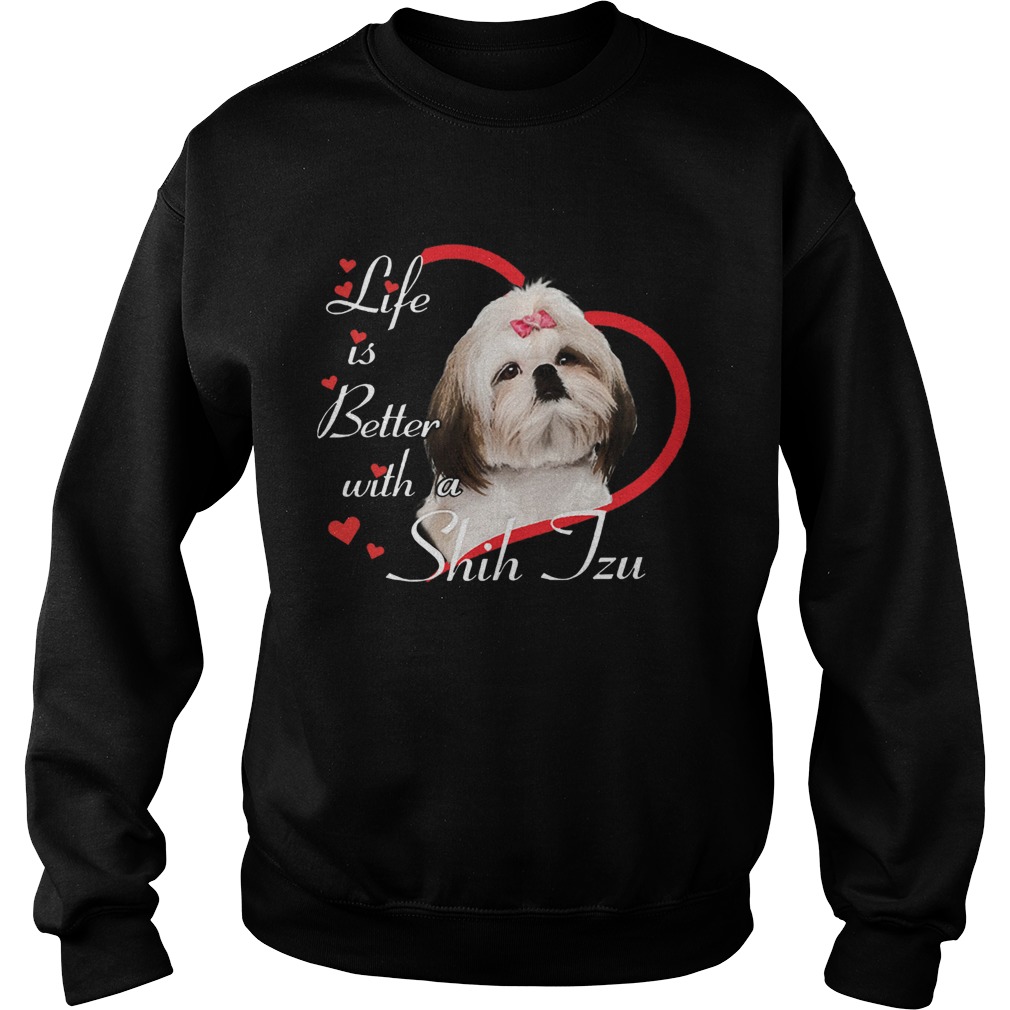 Life Is Better With A Shih Tzu Sweatshirt