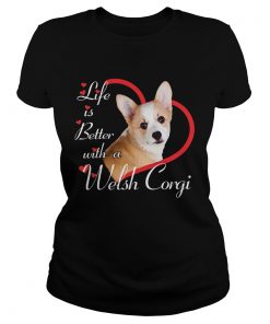 Life Is Better With A Welsh Corgi  Classic Ladies