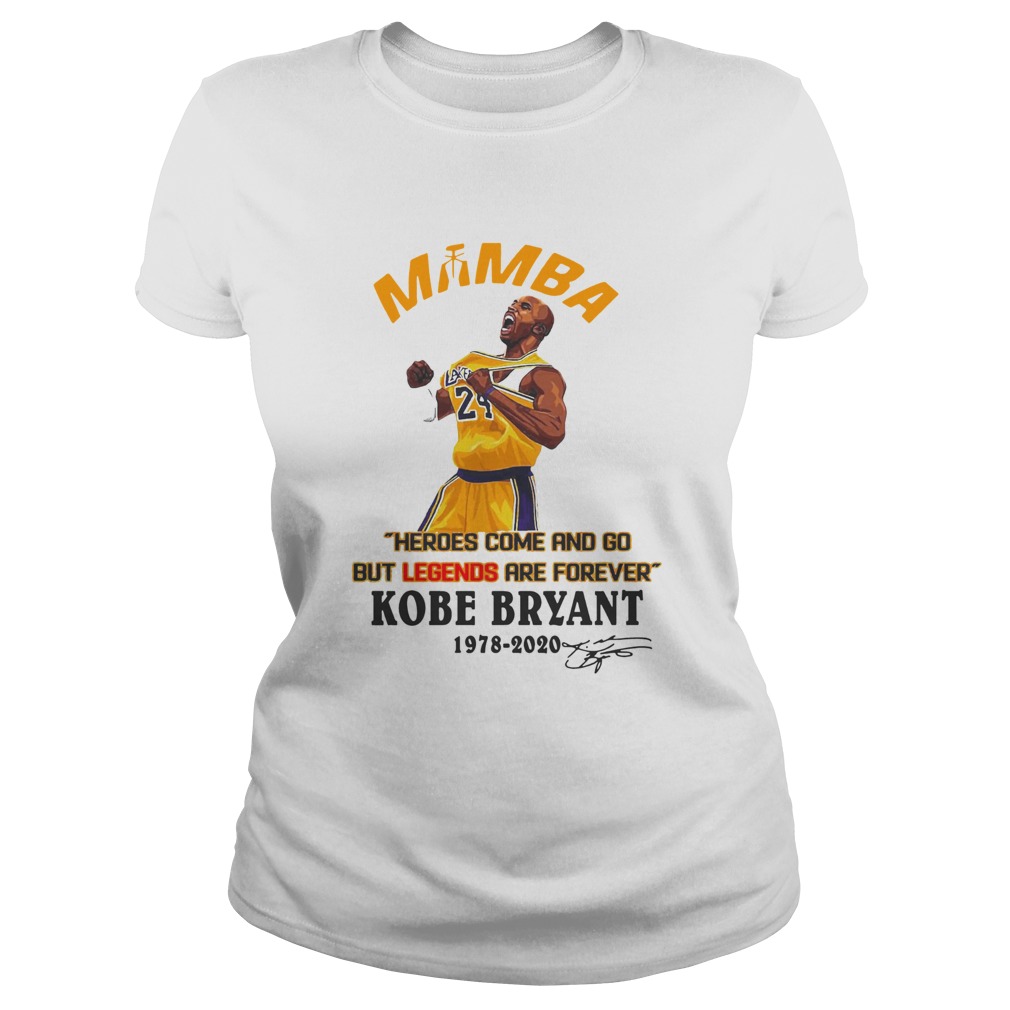 Mamba Heroes Come And Go But Legends Are Forever Kobe Bryant 19782020 Signature Classic Ladies