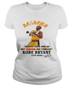 Mamba Heroes Come And Go But Legends Are Forever Kobe Bryant 19782020 Signature  Classic Ladies