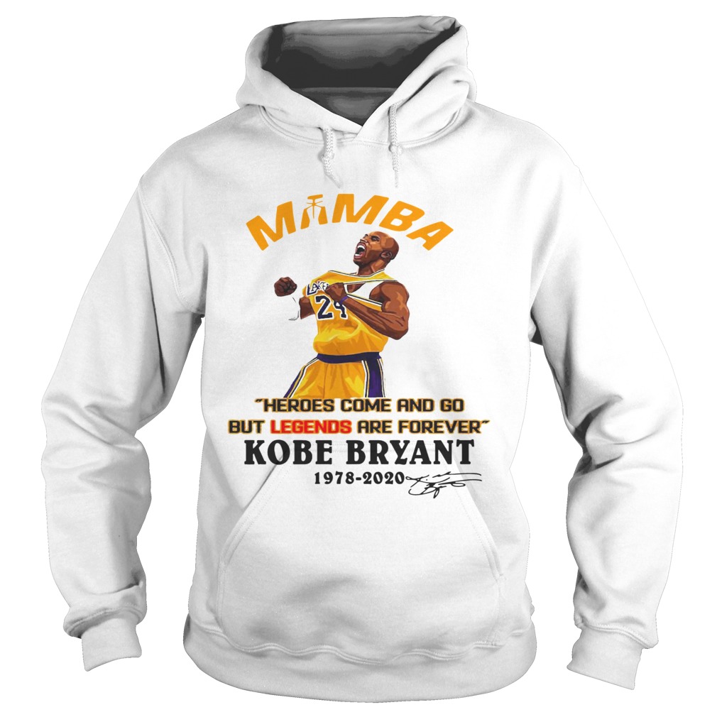 Mamba Heroes Come And Go But Legends Are Forever Kobe Bryant 19782020 Signature Hoodie